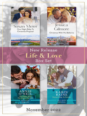 cover image of Life & Love New Release Box Set Nov 2022/One-Night Baby to Christmas Proposal/Christmas with His Ballerina/Christmas with the Single Dad Doc